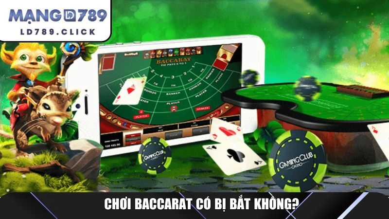 Chơi baccarat có bị bắt không?