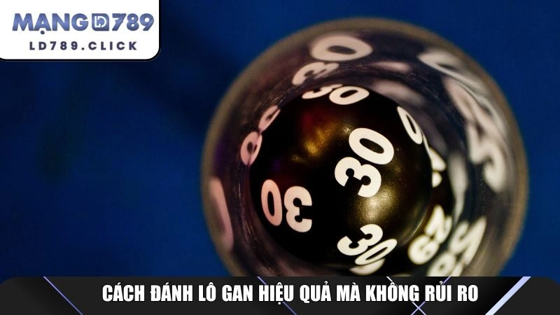 Cách đánh lô gan hiệu quả mà không rủi ro