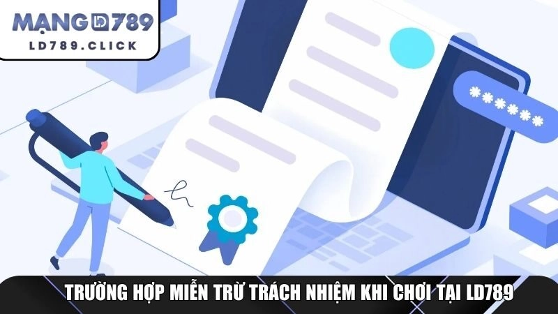 Trường hợp miễn trừ trách nhiệm khi chơi tại LD789