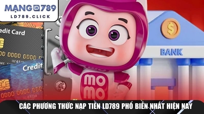 Các phương thức nạp tiền LD789 phổ biến nhất hiện nay