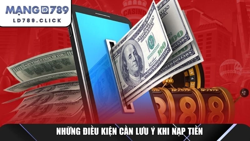 Những điều kiện cần lưu ý khi nạp tiền