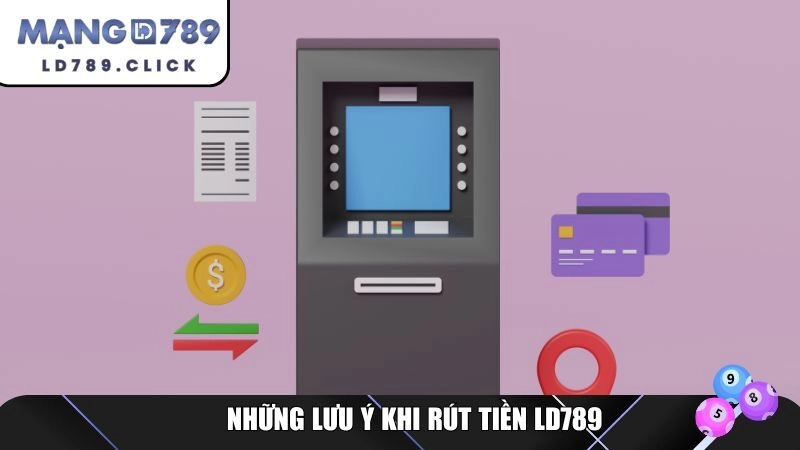 Những lưu ý khi rút tiền LD789