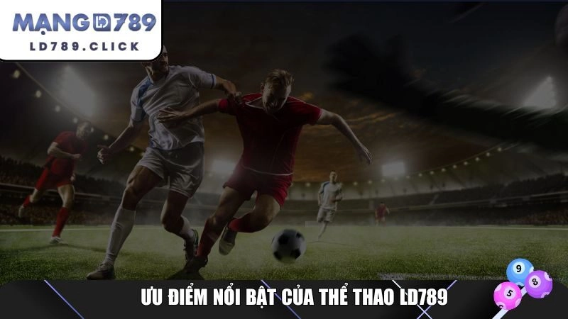Ưu điểm nổi bật của thể thao LD789